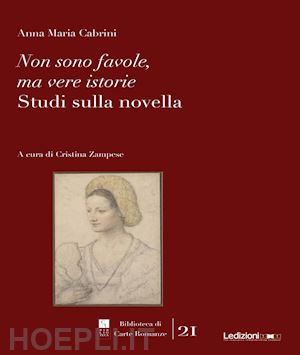 cabrini anna maria - non sono favole, ma vere istorie. studi sulla novella