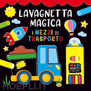 aa.vv. - mezzi di trasporto. lavagnetta magica. ediz. a colori. con 4 gessetti colorati (