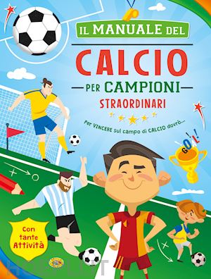 sorrentino danila - il manuale del calcio per campioni straordinari