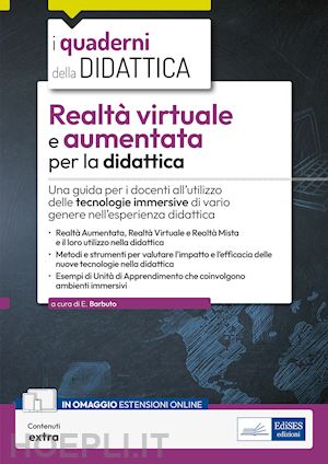 barbuto emiliano - realtà virtuale e aumentata per la didattica. una guida per i docenti all'utilizzo delle tecnologie immersive di vario genere nell'esperienza didattica. con contenuti extra