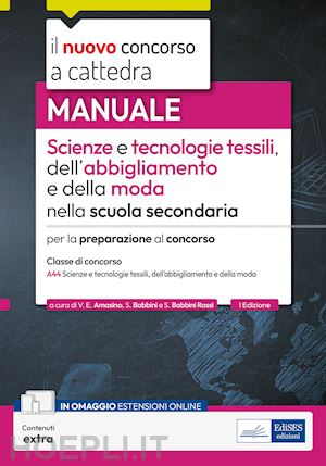 amasino valeria enrica; babbini silvano; babbini rossi silvia - il nuovo concorso a cattedra. scienze e tecnologie tessili, dell'abbigliamento e