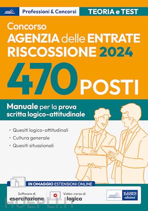  - concorso 470 posti agenzia delle entrate-riscossione. manuale per la prova scritta logico-attitudinale. con software di esercitazione