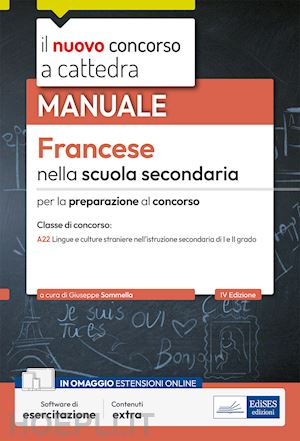 sommella g. (curatore); morosi a. (curatore) - francese nella scuola secondaria. manuale per la preparazione al concorso a cattedra classe di concorso a22. con software di esercitazione