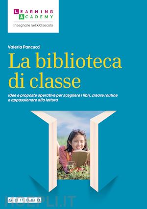 pancucci valeria - biblioteca di classe. idee e proposte operative per scegliere i libri, creare