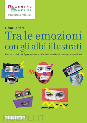 garroni elena - tra le emozioni con gli albi illustrati. percorsi didattici per educare alle rel