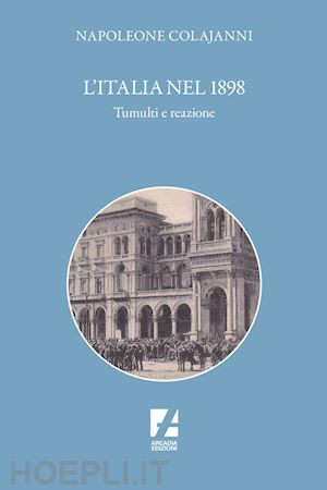 colajanni napoleone - l'italia nel 1898. tumulti e reazione