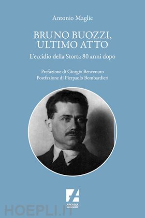 maglie antonio - bruno buozzi, ultimo atto. l'eccidio della storta 80 anni dopo