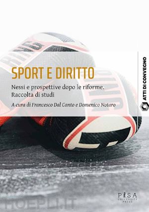 dal canto f.(curatore); notaro d.(curatore) - sport e diritto. nessi e prospettive dopo le riforme. raccolta di studi