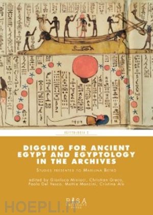 miniaci g. (curatore); greco c. (curatore); mancini m. (curatore) - digging for ancient egypt and regyptology in the archives