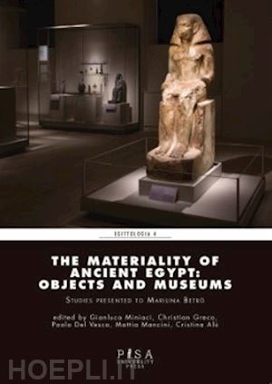 miniaci g. (curatore); greco c. (curatore); mancini m. (curatore) - the materiality of ancient egypt: objects and museums