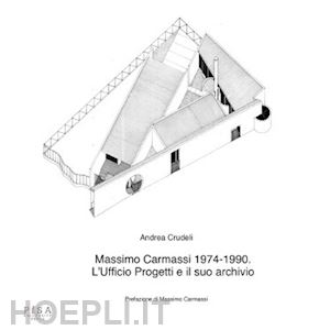 crudeli andrea - massimo carmassi 1974-1990. l'ufficio progetti e il suo archivio
