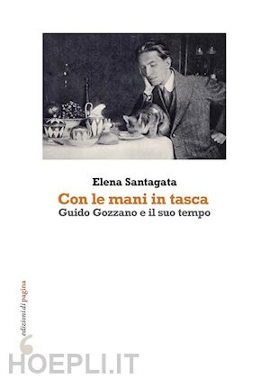 santagata elena - «con le mani in tasca». guido gozzano e il suo tempo