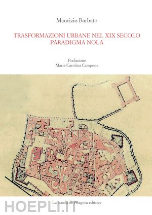 barbato maurizio - trasformazioni urbane nel xix secolo. paradigma nola