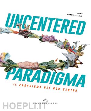 de finis g. (curatore) - uncentered paradigma. il paradiso del non-centro