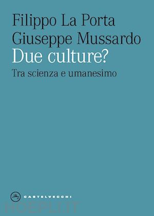 la porta filippo; mussardo giuseppe - due culture? tra scienza e umanesimo