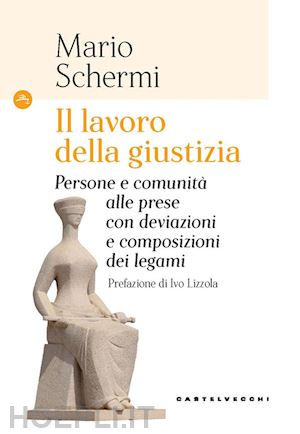 schermi mario - lavoro della giustizia. persone e comunita' alle prese con deviazioni e composiz