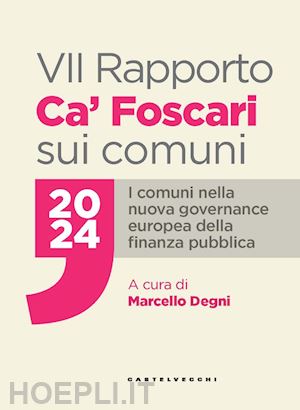 degni m. (curatore) - vii rapporto ca' foscari sui comuni 2024. i comuni nella nuova governance europe