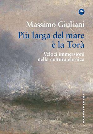 giuliani massimo - piu' larga del mare e' la tora'. veloci immersioni nella cultura ebraica