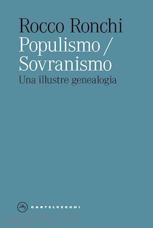 ronchi rocco - populismo/sovranismo. una illustre genealogia