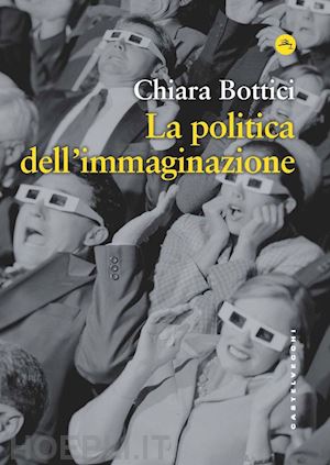 bottici chiara - politica dell'immaginazione