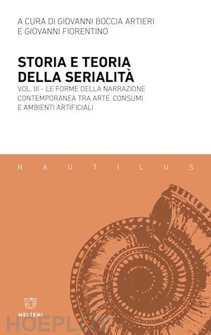 boccia artieri g. (curatore); fiorentino g. (curatore) - storia e teoria della serialita'. vol. 3: la forme della narrazione contemporane