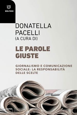 pacelli d. (curatore) - parole giuste. giornalismo e comunicazione sociale: la responsabilita' delle sce