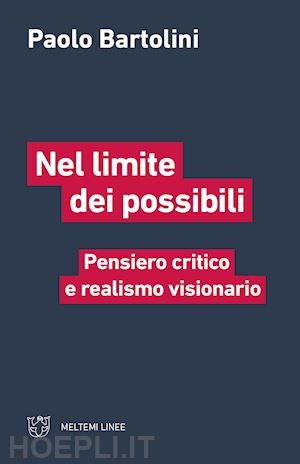 bartolini paolo - nel limite dei possibili. pensiero critico e realismo visionario