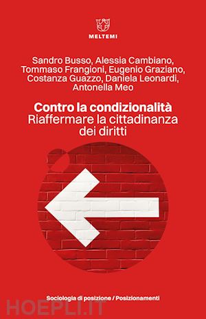 busso sandro; cambiano alessia; frangioni tommaso - contro la condizionalità. riaffermare la cittadinanza dei diritti