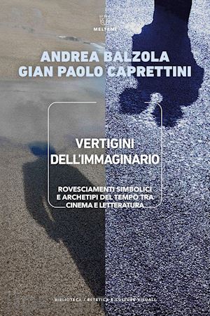 balzola andrea; caprettini gian paolo - vertigini dell'immaginario. rovesciamenti simbolici e archetipi del tempo tra ci