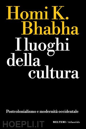 bhabha homi k. - i luoghi della cultura. postcolonialismo e modernita' occidentale