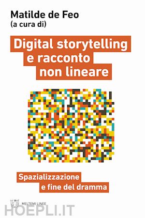 de feo m. (curatore) - digital storytelling e racconto non lineare