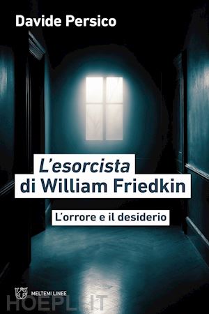 persico davide - l'esorcista di william friedkin . l'orrore e il desiderio