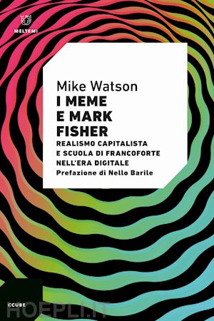 watson mike - i meme e mark fisher