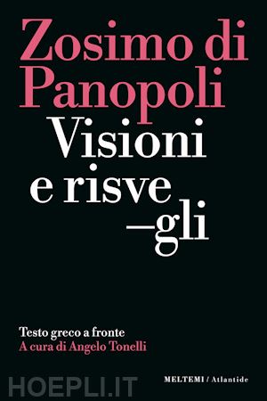 zosimo di panopoli; tonelli a. (curatore) - visioni e risvegli. testo greco a fronte