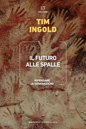 ingold tim - il futuro alle spalle. ripensare le generazioni