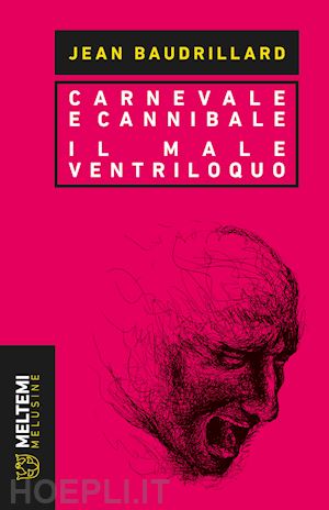 baudrillard jean - carnevale e cannibale - il male ventriloquo