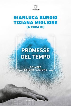 burgio g.(curatore); migliore t.(curatore) - promesse del tempo. polvere e significazione