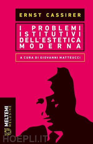 cassirer ernst; matteucci g. (curatore) - i problemi istitutivi dell'estetica moderna