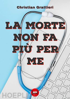 grattieri christian - la morte non fa più per me