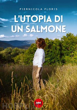 floris piernicola - l'utopia di un salmone