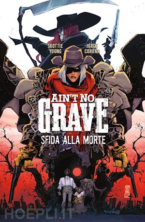 young skottie; corona jorge - ain't no grave. sfida alla morte