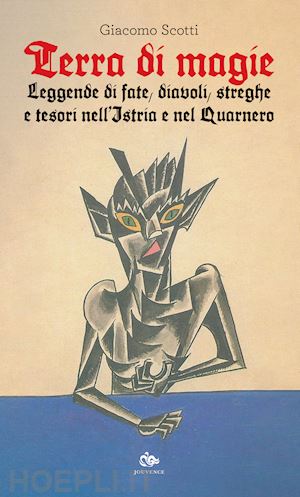 scotti giacomo - terra di magie. leggende di fate, diavoli, streghe e tesori nell'istria e nel qu