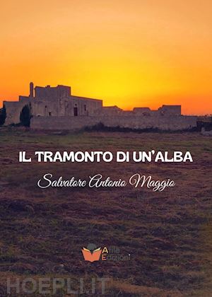 maggio salvatore antonio - il tramonto di un'alba