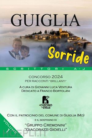 ventura g. l.(curatore) - guiglia sorride. concorso 2024. per racconti «brillanti». vol. 1: scrittori a-j