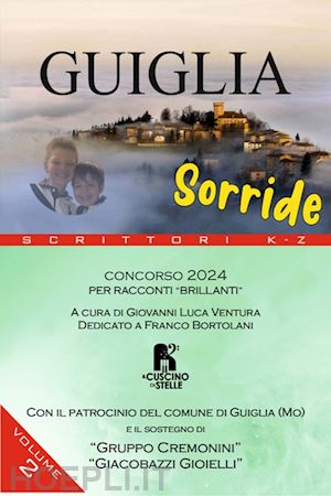 ventura g. l.(curatore) - guiglia sorride. concorso 2024. per racconti «brillanti». vol. 2: scrittori k-x