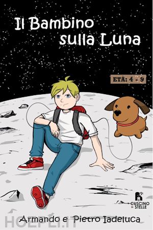 iadeluca armando; iadeluca pietro - il bambino sulla luna. ediz. a colori