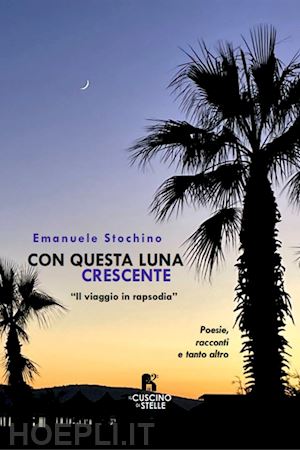 stochino emanuele - con questa luna crescente. il viaggio in rapsodia. ediz. multilingue