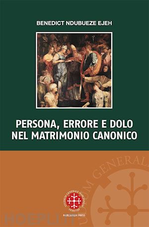 ndubueze ejeh benedict - persona, errore e dolo nel matrimonio canonico