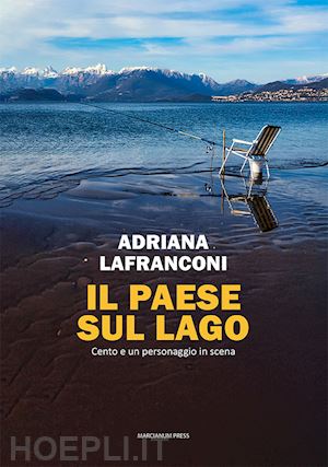 lafranconi adriana - il paese sul lago. cento e un personaggio in scena