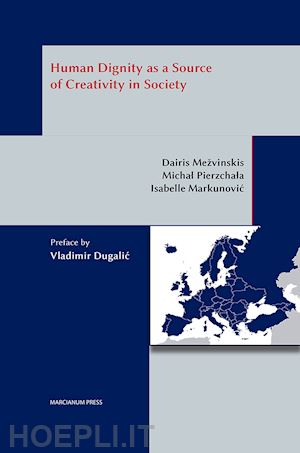 mezvinskis dairis; pierzchala michal; markunovic isabelle - human dignity as a source of creativity in society